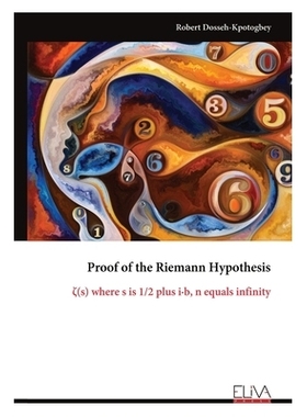 预订 Proof of the Riemann Hypothesis: ζ(s) where s is 1/2 plus i-b, n equals infinity: 9789999327473