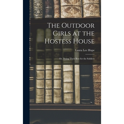 预订 The Outdoor Girls at the Hostess House: Or, doing their best for the soldiers 9781017285208