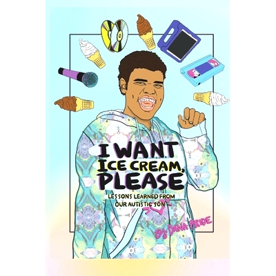 预订 I Want Ice Cream, Please: Lessons Learned from Our Autistic Son: 9781734804720