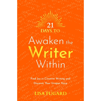 预订 21 Days to Awaken the Writer Within: Find Joy in Creative Writing and Discover Your Unique Voice: 9781401971816