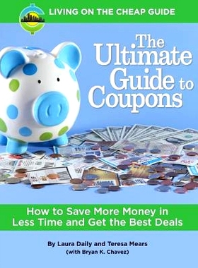 预订 The Ultimate Guide to Coupons: How to Save More Money in Less Time and Get the Best Deals: 9780997691115