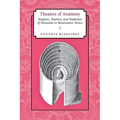 预订 Theaters of Anatomy: Students, Teachers, and Traditions of Dissection in Renaissance Venice 解剖剧场：文艺复兴时期