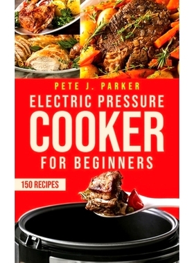 预订 Electric Pressure Cooker for Beginners: Instant Pot Cookbook for Beginners, Delicious Healthy Recipes for your fami