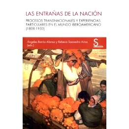 预订 Las entrañas de la nación: procesos transnacionales y experiencias particulares en el mundo iberoamericano (1808-