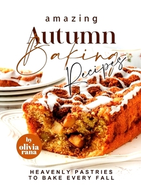 预订 Amazing Autumn Baking Recipes: Heavenly Pastries to Bake Every Fall: 9798373023238