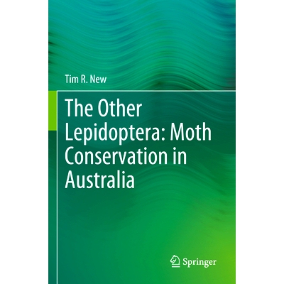 预订 The Other Lepidoptera: Moth Conservation in Australia 其他鳞翅目：澳大利亚的蛾类保护: 9783031321054