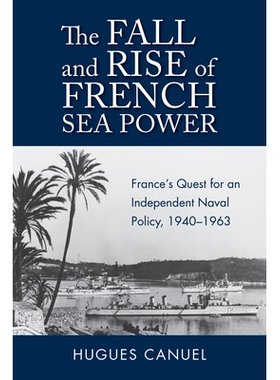 预订 The Fall and Rise of French Sea Power: France’s Quest for an Independent Naval Policy 1940-1963 法国海上力量的兴衰