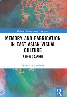 预订 Memory and Fabrication in East Asian Visual Culture: Ruinous Garden