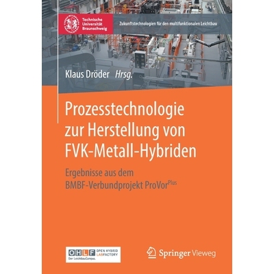 预订 Prozesstechnologie zur Herstellung von FVK-Metall-Hybriden Ergebnisse aus dem BMBF-Verbundprojekt ProVorPlus 978366
