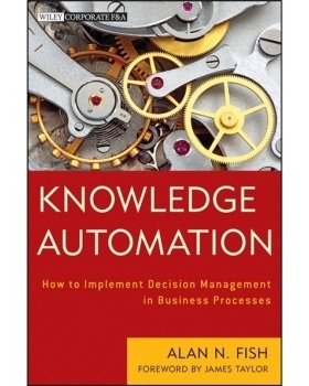预订 Knowledge Automation: How to Implement Decision Management in Business Processes 知识自动化：如何实现业务流程中的决