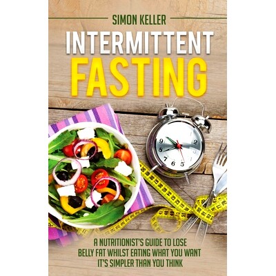 预订 Intermittent Fasting: A Nutritionist's Guide to Lose Belly Fat Whilst Eating What You Want - It's Simpler Than You