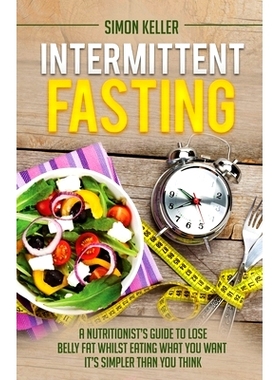 预订 Intermittent Fasting: A Nutritionist's Guide to Lose Belly Fat Whilst Eating What You Want - It's Simpler Than You