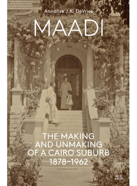预订 Maadi: The Making and Unmaking of a Cairo Suburb, 1878-1962 麦迪社区：开罗郊区的制造和拆除，1878-1962年: 9789774169