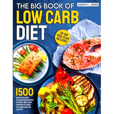 预订 The Big Book Of Low Carb Diet: 1500 Days Of Delicious No-Sugar Added Recipes To Forget About Carb Counting Yet Livi