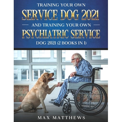 预订 Training Your Own Service Dog 2021 And Training Your Own Psychiatric Service Dog 2021 (2 Books In 1): 9798504835242