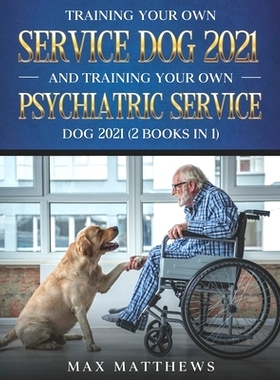 预订 Training Your Own Service Dog 2021 And Training Your Own Psychiatric Service Dog 2021 (2 Books In 1): 9798504835242
