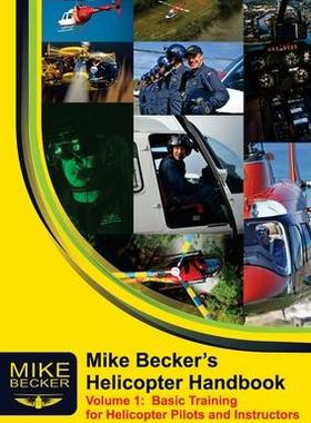 [预订]Mike Becker’s Helicopter Handbook. Volume 1: Basic Training for Helicopter Pilots and Instructors 9781876770006