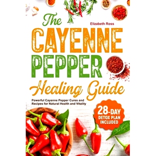 预订 The Cayenne Pepper Healing Guide: Powerful Cayenne Pepper Cures and Recipes for Natural Health and Vitality 28-Day