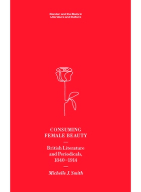 预订 Consuming Female Beauty: British Literature and Periodicals, 1840-1914 消费女性美：英国文学和期刊，1840-1914: 97814