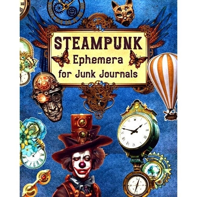 预订 Steampunk Ephemera For Junk Journals: Over 250 Images To Cut Out and Collage for Scrapbooking, Decoupage, Mixed Med