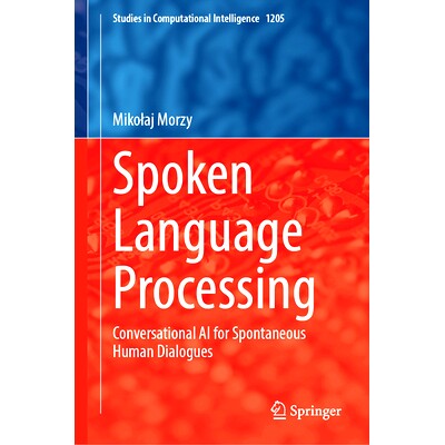 预订 Spoken Language Processing: Conversational AI for Spontaneous Human Dialogues 口语处理：用于自发人类对话的对话式人