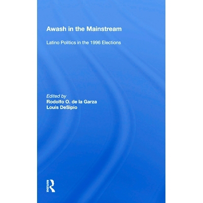 预订 Awash In The Mainstream: Latino Politics In The 1996 Election 主流流行：1996年大选中的拉丁美洲政治: 9780367157296