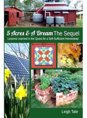 预订 5 Acres & A Dream The Sequel: Lessons Learned in the Quest for a Self-Sufficient Homestead: 9780989711142