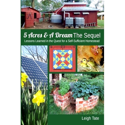 预订 5 Acres & A Dream The Sequel: Lessons Learned in the Quest for a Self-Sufficient Homestead: 9780989711142