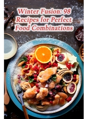预订 Winter Fusion: 98 Recipes for Perfect Food Combinations: 9798858478270