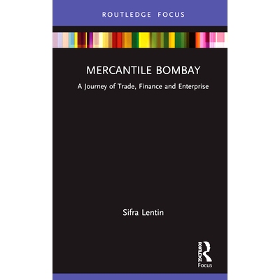 预订 Mercantile Bombay: A Journey of Trade, Finance and Enterprise 商业化孟买：贸易、金融与企业之旅: 9780367774189