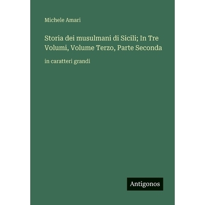 预订 Storia dei musulmani di Sicili; In Tre Volumi, Volume Terzo, Parte Seconda: in caratteri grandi: 9783563259023
