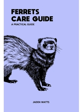 预订 Ferrets Care Guide Apractical Guide: The Everything Ferret Complete Guide to Ferrets and Ferret Care: 9798336343953