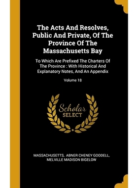 预订 The Acts And Resolves, Public And Private, Of The Province Of The Massachusetts Bay: To Which Are Prefixed The Char