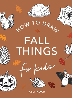 预订 Fall Things: How to Draw Books for Kids with Pumpkins, Scarecrows, Turkeys and More 秋天的事物：如何为孩子们画南瓜