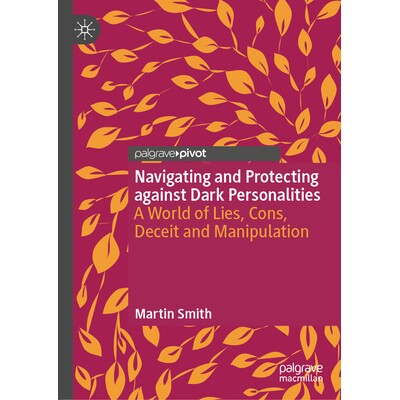 预订 Navigating and Protecting against Dark Personalities A World of Lies ,Cons, Deceit and Manipulation 驾驭与防范黑暗