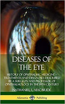 【预售】Diseases of the Eye: History of Ophthalmic Medicine ? Treatments and Diagnoses Described by a Surgeon and ...