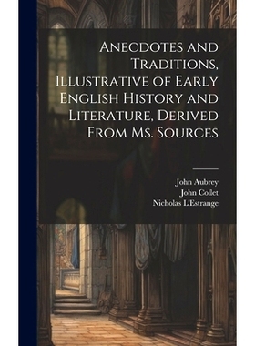 预订 Anecdotes and Traditions, Illustrative of Early English History and Literature, Derived From ms. Sources: 978101990
