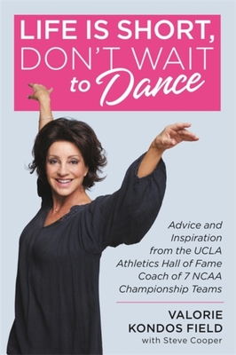 【预售】Life Is Short, Don’t Wait to Dance: Advice and Inspiration from the UCLA Athletics Hall of Fame Coach of 7...