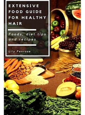 预订 Extensive Food Guide for Healthy Hair: Foods, Diet Tips and Recipes: 9781535361224