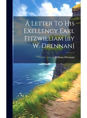 预订 A Letter To His Exellency Earl Fitzwilliam [by W. Drennan]: 9781020964695