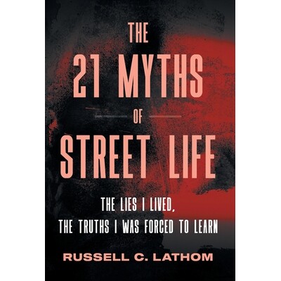 预订 The 21 Myths of Street Life: The Lies I Lived, the Truths I Was Forced to Learn 9781544551081