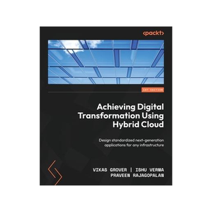 [预订]Achieving Digital Transformation Using Hybrid Cloud: Design standardized next-generation application 9781837633692