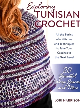 预订 Exploring Tunisian Crochet: All the Basics plus Stitches and Techniques to Take Your Crochet to the Next Level; 20