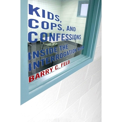预订 Kids, Cops, and Confessions: Inside the Interrogation Room 儿童、警察与招供：审讯室之内（丛书）: 9781479816385