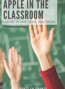 [预订]Apple In the Classroom: A Guide to Mac, iPad, and iWork 9781629176284