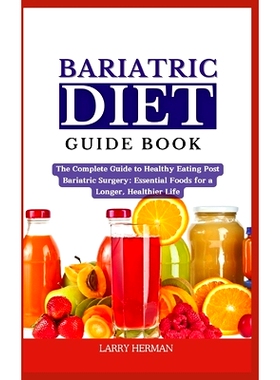 预订 Bariatric Diet Guide Book: The Complete Guide to Healthy Eating Post Bariatric Surgery: Essential Foods for a Longe