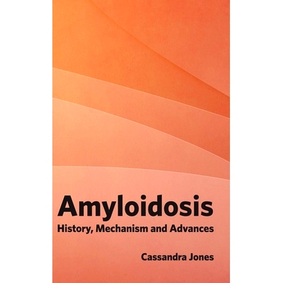 预订 Amyloidosis: History, Mechanism and Advances 淀粉样变性病的历史，机制和进展: 9781632420411