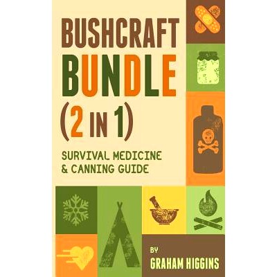 预订 BushCraft Bundle: (2 in 1) Survival Medicine & Canning Guide: 9781548559328