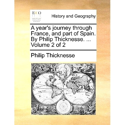 预订 A Year’s Journey Through France, and Part of Spain. by Philip Thicknesse. ... Volume 2 of 2: 9781140817178