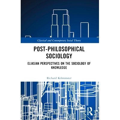 预订 Post-Philosophical Sociology: Eliasian Perspectives on the Sociology of Knowledge 后哲学社会学：知识社会学的埃利亚
